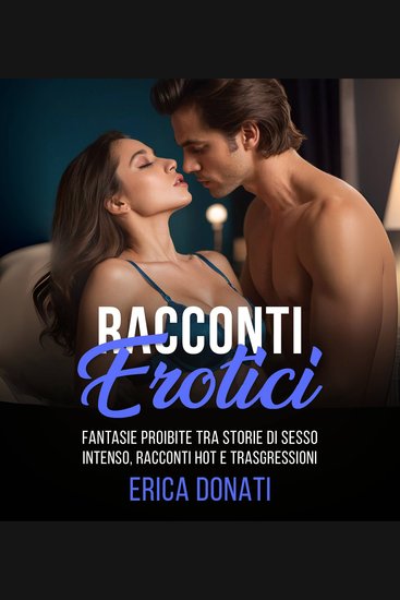 Racconti Erotici - Fantasie Proibite tra Storie di Sesso Intenso Racconti Hot e Trasgressioni - cover