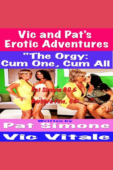 Vic and Pat’s Erotic Adventures “The Orgy:Cum One Cum All!” - cover