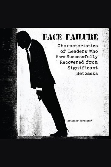 Face Failure - Characteristics of Leaders Who Have Successfully Recovered from Significant Setbacks - cover
