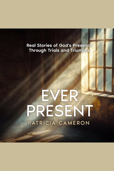 Ever Present - Real Stories of God's Presence Through Trials and Triumphs - cover
