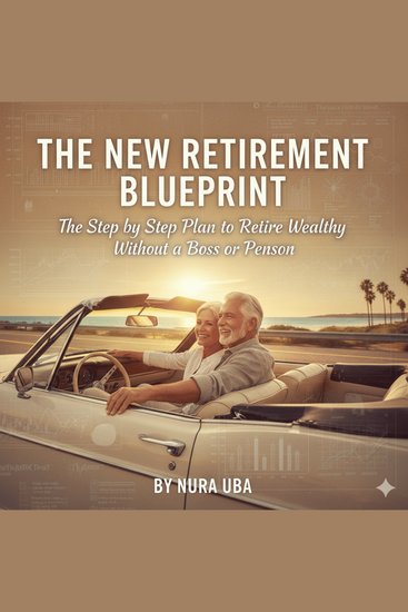 The New Retirement Blueprint - The Step by Step Plan to Retire Rich Without a Boss or Pension - cover