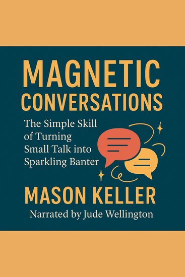 Magnetic Conversations - The Simple Skill of Turning Small Talk into Sparkling Banter - cover