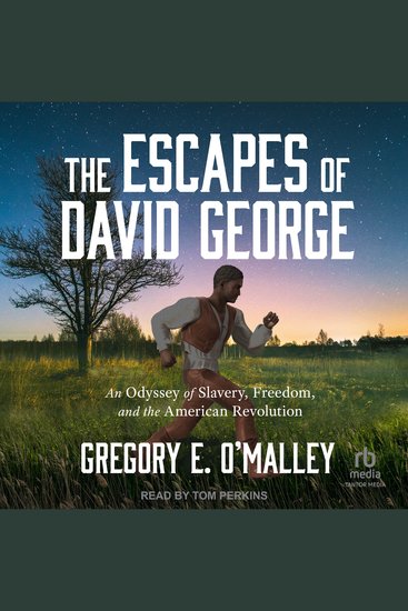 The Escapes of David George - An Odyssey of Slavery Freedom and the American Revolution - cover