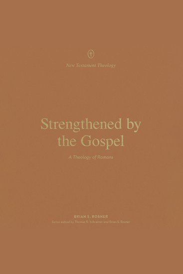 Strengthened by the Gospel - A Theology of Romans - cover