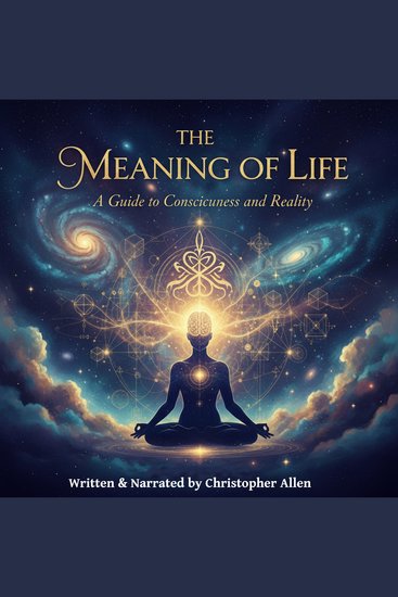 The Meaning of Life - A Guide to Consciousness and Reality - cover