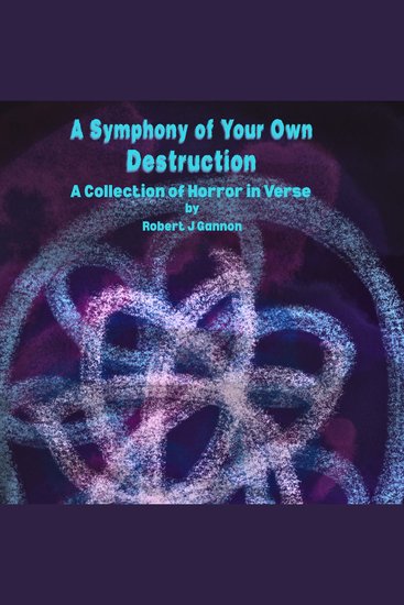 A Symphony of Your Own Destruction - A Collection of Horror in Verse - cover