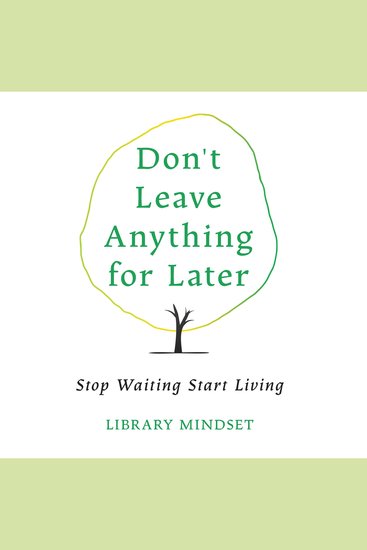 Don't Leave Anything for Later - Stop Waiting Start Living - cover