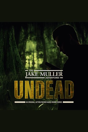 Jake Muller Adventures The: Undead - An Original Action-Packed Audio Drama Series - cover