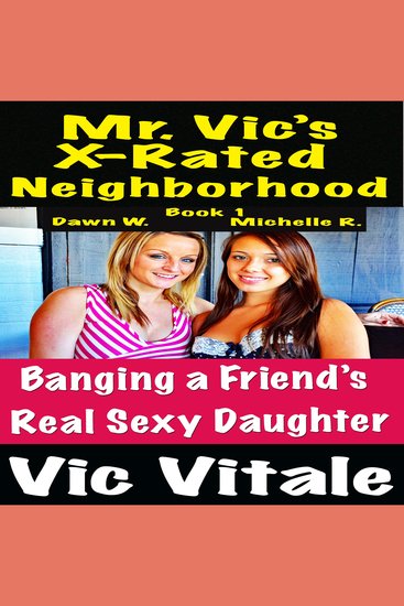 Mr Vic’s X-Rated Neighborhood Banging a Friend’s Real Sexy Daughter Book 1 - cover
