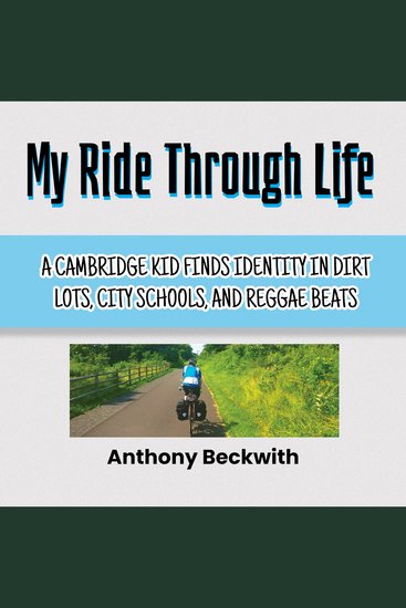 My Ride Through Life - A Cambridge Kid Finds Identity in Dirt Lots City Schools and Reggae Beats - cover