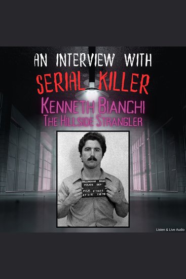 Interview with Serial Killer Kenneth Bianchi The Hillside Strangler An - cover