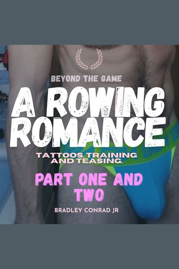Beyond The Game: A Rowing Romance - Part one and two: Tattoos training and teasing - cover