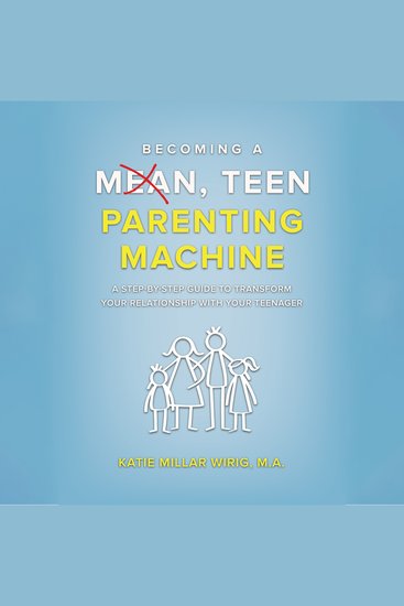Becoming a Mean Teen Parenting Machine - A step-by-step guide to transform your relationship with your teenager - cover