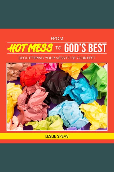 From Hot Mess to God's Best - Decluttering Your Mess to Be Your Best - cover
