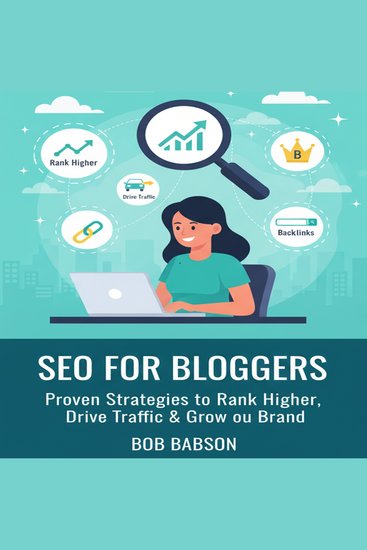 SEO for Bloggers: Proven Strategies to Rank Higher Drive Traffic & Grow Your Brand - cover