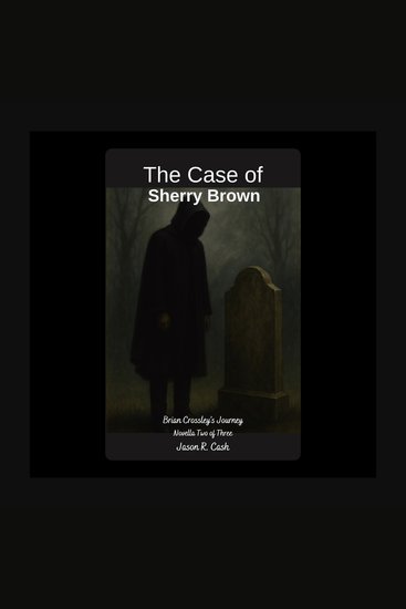 The Case of Sherry Brown - Brian Crossley's Journey Novella Two of Three - cover