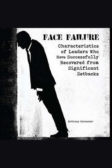 Face Failure - Characteristics of Leaders Who Have Successfully Recovered from Significant Setbacks - cover