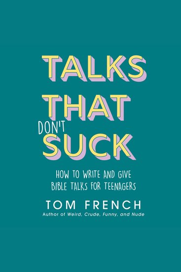 Talks That Don't Suck - How to Write and Give Bible Talks for Teenagers - cover