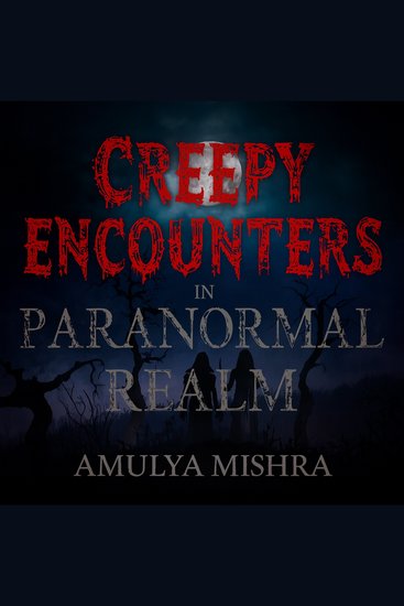 Creepy encounters in paranormal realm - Terrifying True Hauntings Ghostly Manifestations and the Dark Secrets of Blackwood Manor - cover