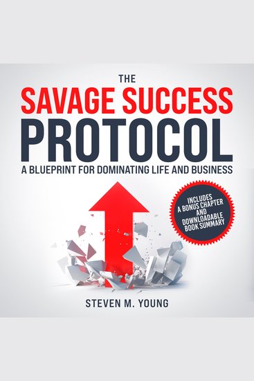 The Savage Success Protocol - A Blueprint for Dominating Life and Business - cover