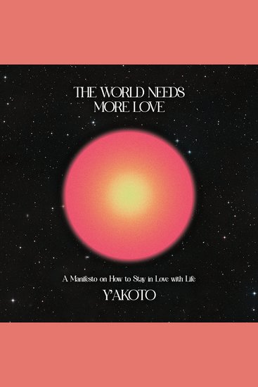 The World Needs More Love - A Manifesto on How to Stay in Love with Life - cover