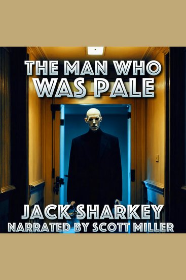 The Man Who Was Pale - A Tale of Mystery Madness and the Unknown - cover