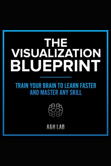 Visualization Blueprint The - Train Your Brain to Learn Faster and Master Any Skill - cover