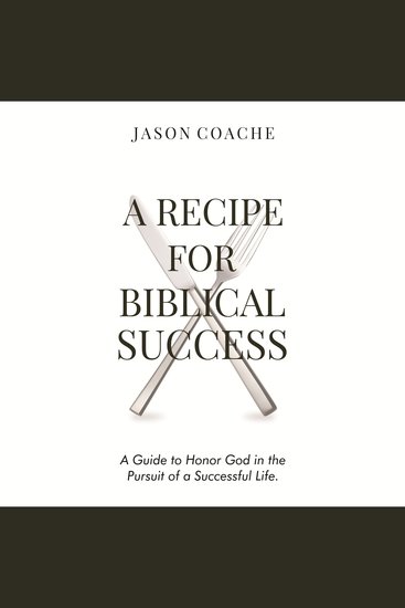 A Recipe For Biblical Success - A Guide to Honor God in the Pursuit of a Successful Life - cover
