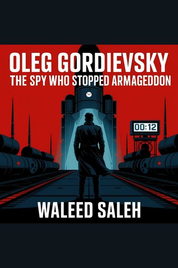 Oleg Gordievsky: The Spy Who Stopped Armageddon - cover