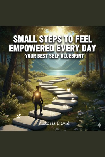 Small Steps to Feel Empowered Every Day - Your Best Self Blueprint - cover