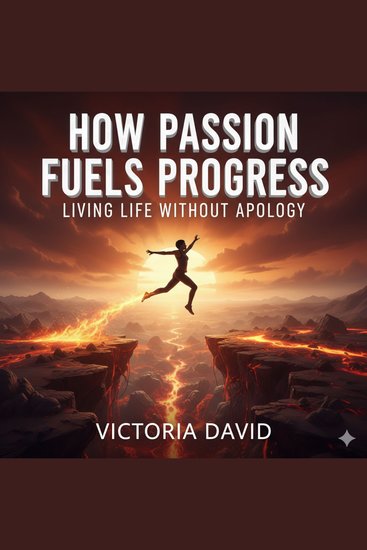 How Passion Fuels Progress - Living Life Without Apology - cover