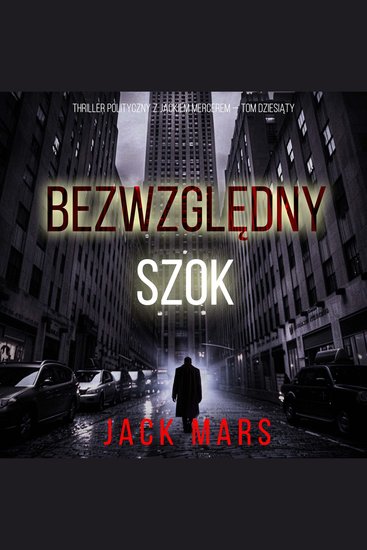 Bezwzględny Szok (Thriller polityczny z Jackiem Mercerem — Tom dziesiąty) - Cyfrowa narracja przy użyciu syntezowanego głosu - cover