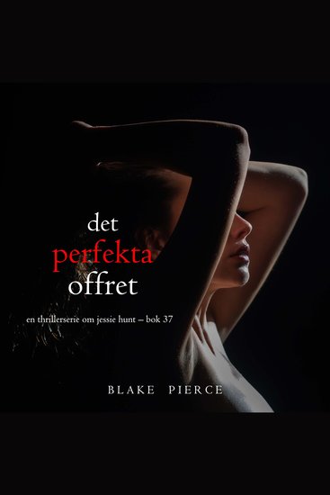 Det perfekta offret (En thrillerserie om Jessie Hunt – Bok 37) - Digitalt inläst via en datorgenererad röst - cover