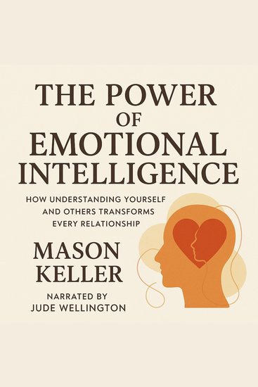 The Power of Emotional Intelligence - How Understanding Yourself and Others Transforms Every Relationship - cover