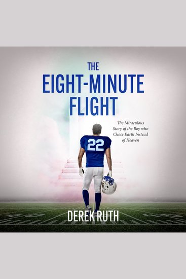 The Eight-Minute Flight - The Miraculous Story of the Boy Who Choose Earth Instead of Heaven - cover