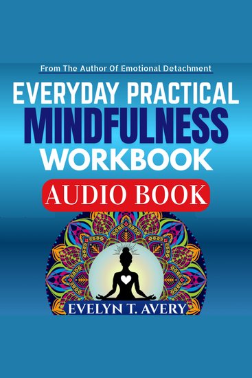 EVERYDAY PRACTICAL MINDFULNESS WORKBOOK - 105 Quick Meditations To Relieve Stress Uplift Mood Strengthen Mental Health And Cultivate Lasting Peace And Focus - cover