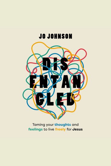 Disentangled - Taming Your Thoughts and Feelings to Live Freely for Jesus - cover