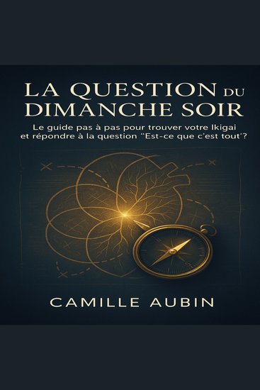 La Question du Dimanche Soir - Le guide pas à pas pour trouver votre Ikigai et répondre à la question “Est-ce que c’est tout ?” - cover