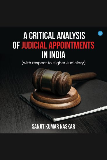 A Critical Analysis of Judicial Appointments in India - (with respect to Higher Judiciary) - cover