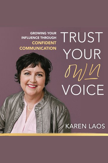 Trust Your Own Voice - Growing Your Influence Through Confident Communication - cover