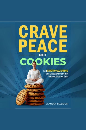 Crave Peace not Cookies - Unlock hidden patterns rewrite your relationship with food - cover