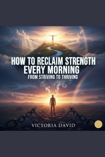 How to Reclaim Strength Every Morning - From Striving to Thriving - cover