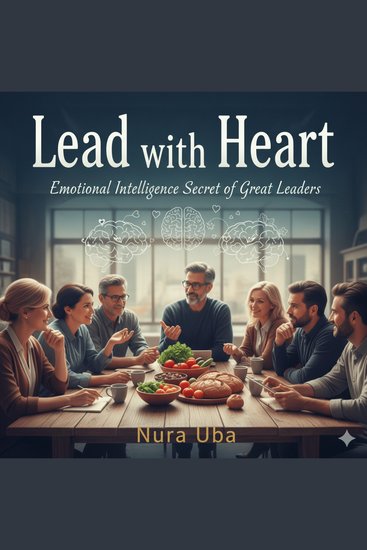 Lead with Heart - Emotional Intelligence Secrets of Great Leaders - cover