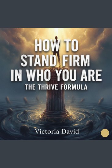 How to Stand Firm in Who You Are - The Thrive Formula - cover