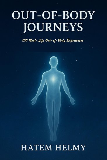 Beyond the Self: 150 Real-Life Out-of-Body Experiences - Unveiling the Mysteries of Consciousness and the Human Soul - cover
