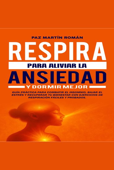 Respira para Aliviar la Ansiedad y Dormir Mejor - Guía práctica para combatir el insomnio bajar el estrés y recuperar tu bienestar con ejercicios de respiración fáciles y probados - cover