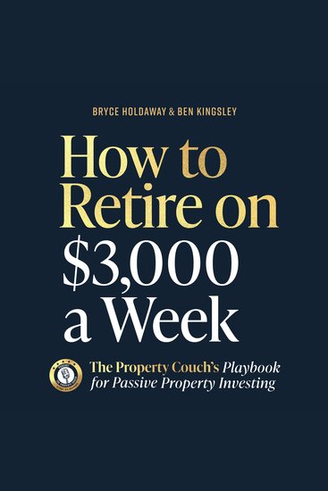 How to Retire on $3000 a Week - The Property Couch's Playbook for Passive Property Investing - cover