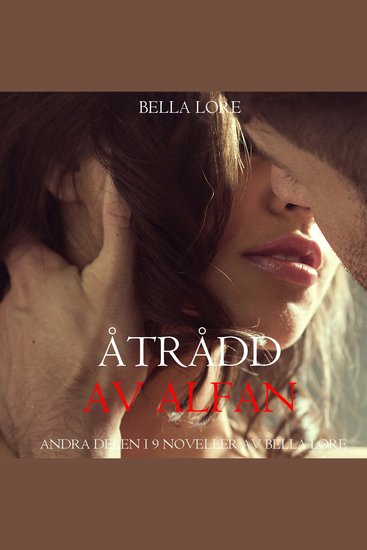 Åtrådd av alfan: andra delen i 9 noveller av Bella Lore - Digitalt inläst via en datorgenererad röst - cover