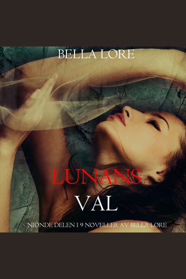 Lunans val: nionde delen i 9 noveller av Bella Lore - Digitalt inläst via en datorgenererad röst - cover