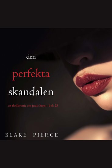 Den perfekta skandalen (En thrillerserie om Jessie Hunt – Bok 23) - Digitalt inläst via en datorgenererad röst - cover